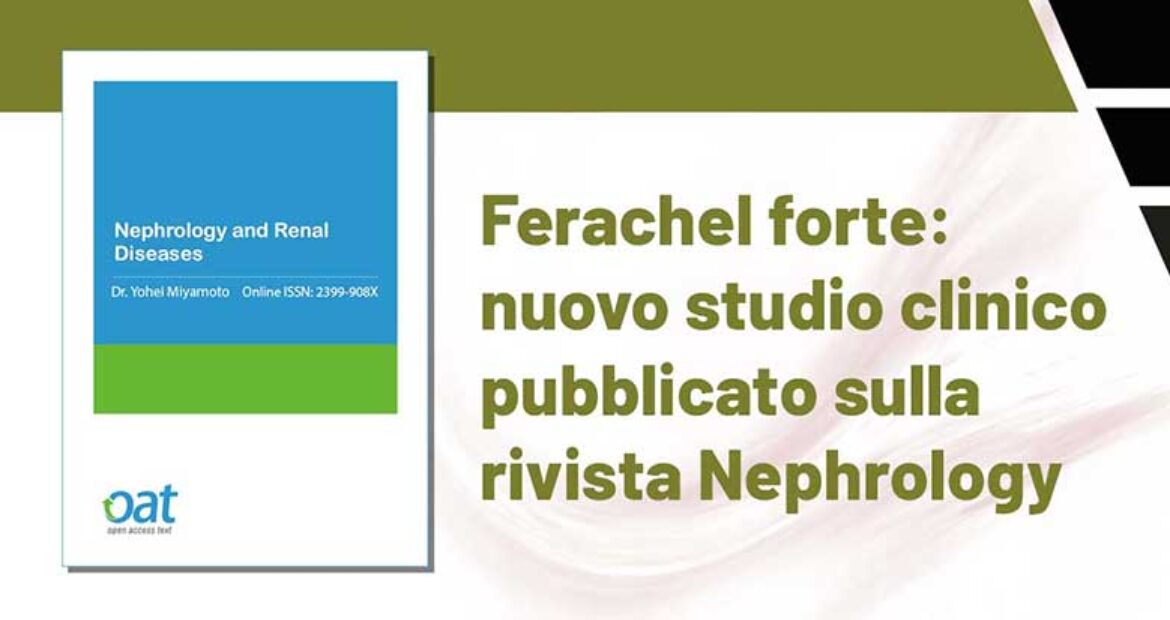 ULTERIORE CONFERMA DELL’EFFICACIA DI FERACHEL FORTE: NUOVO STUDIO CLINICO PUBBLICATO SULLA RIVISTA NEPHROLOGY AND RENAL DISEASES